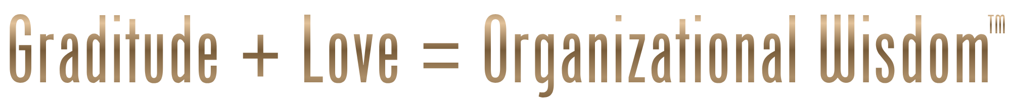 Gratitude + Love = Organizational Wisdom