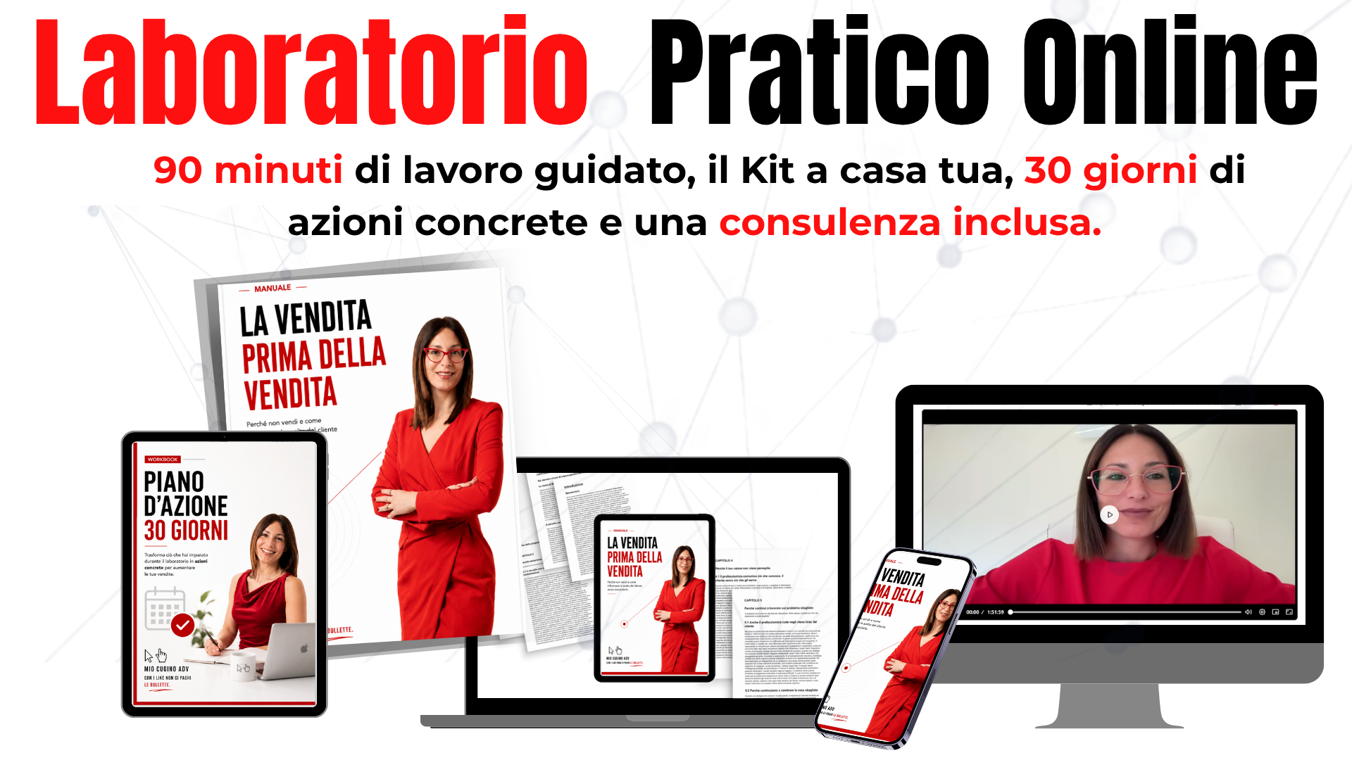 Laboratorio Pratico Online — 90 minuti di lavoro guidato, il Kit a casa tua, 30 giorni di azioni concrete e una consulenza inclusa. Nell'immagine: il Manuale «La Vendita Prima della Vendita» stampato, il Piano d'Azione di 30 Giorni, le pagine degli esercizi e l'area corsi con la registrazione del laboratorio