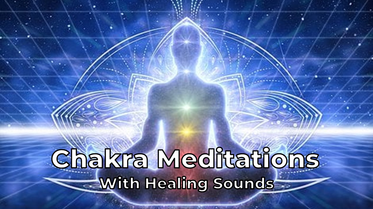 Chakra Meditations With Healing Sounds