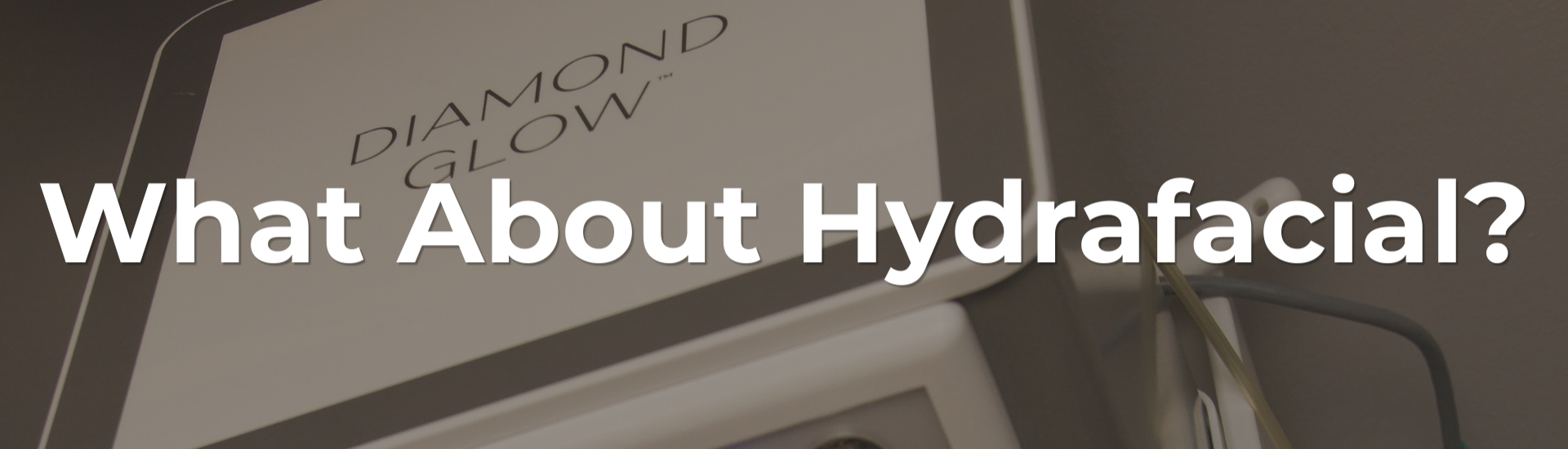 What About Hydrafacial?