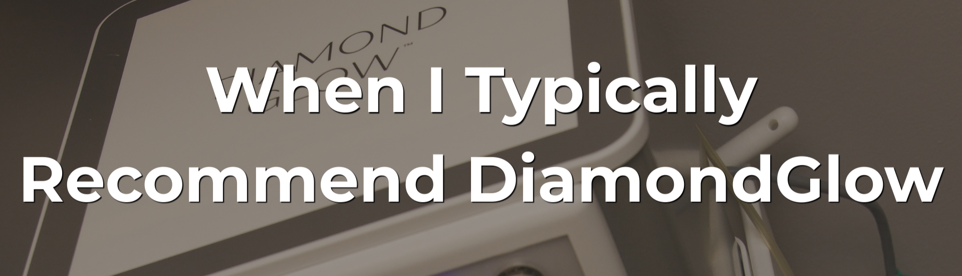 When I Typically Recommend DiamondGlow