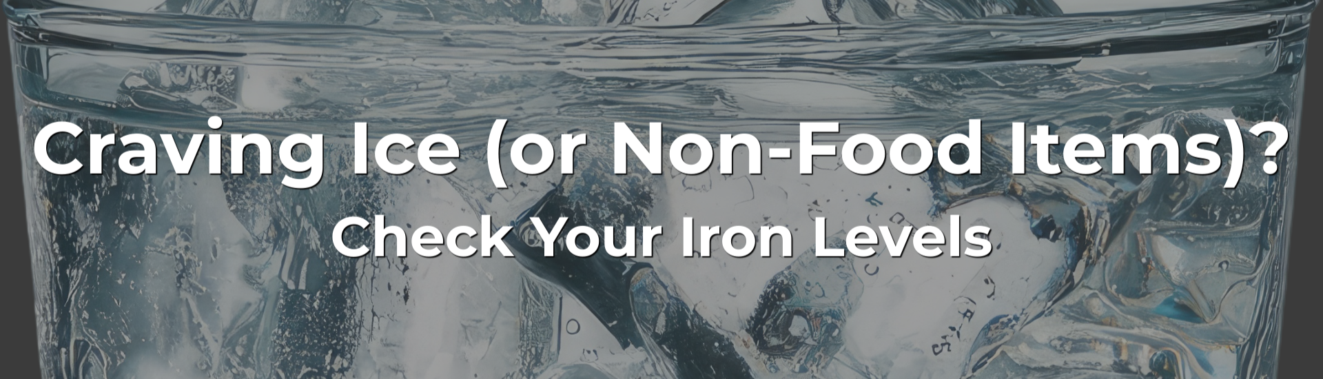 Craving Ice (or Non-Food Items)? Check Your Iron Levels