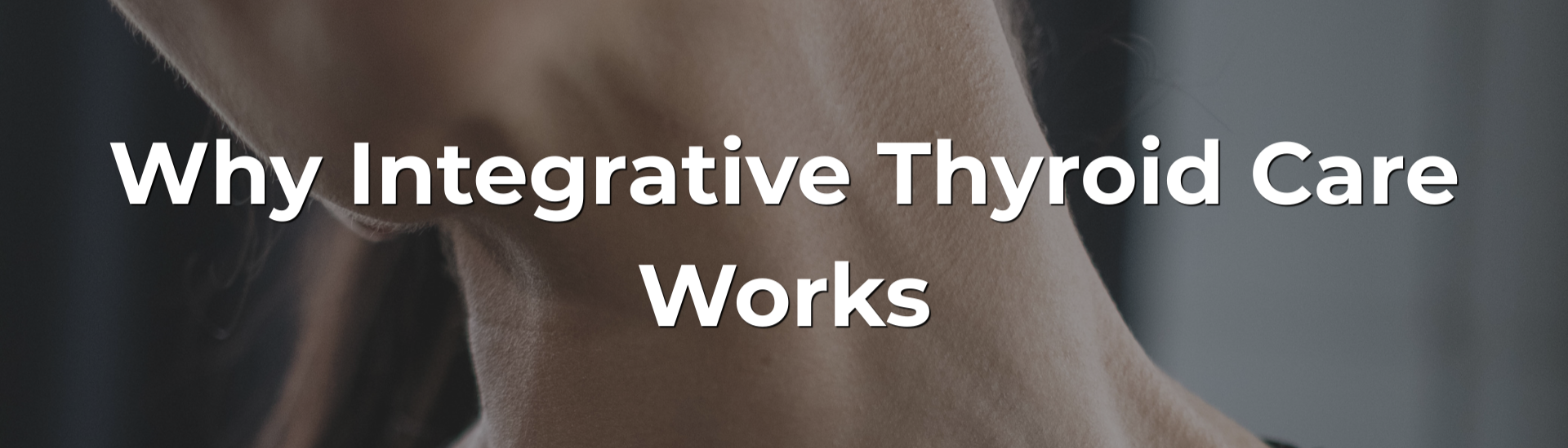 Why Integrative Thyroid Care Works Why Integrative Thyroid Care Works