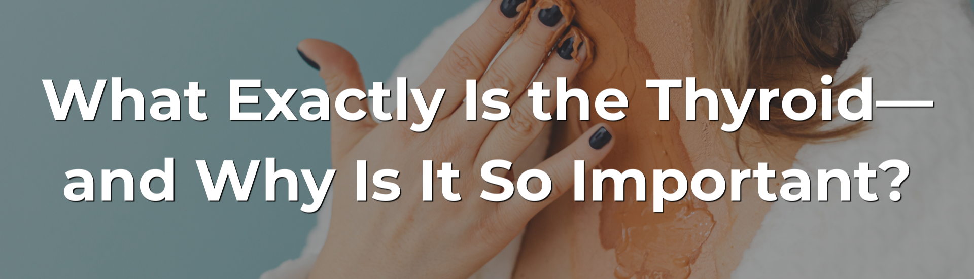 What Exactly Is the Thyroid — and Why Is It So Important? What Exactly Is the Thyroid — and Why Is It So Important?