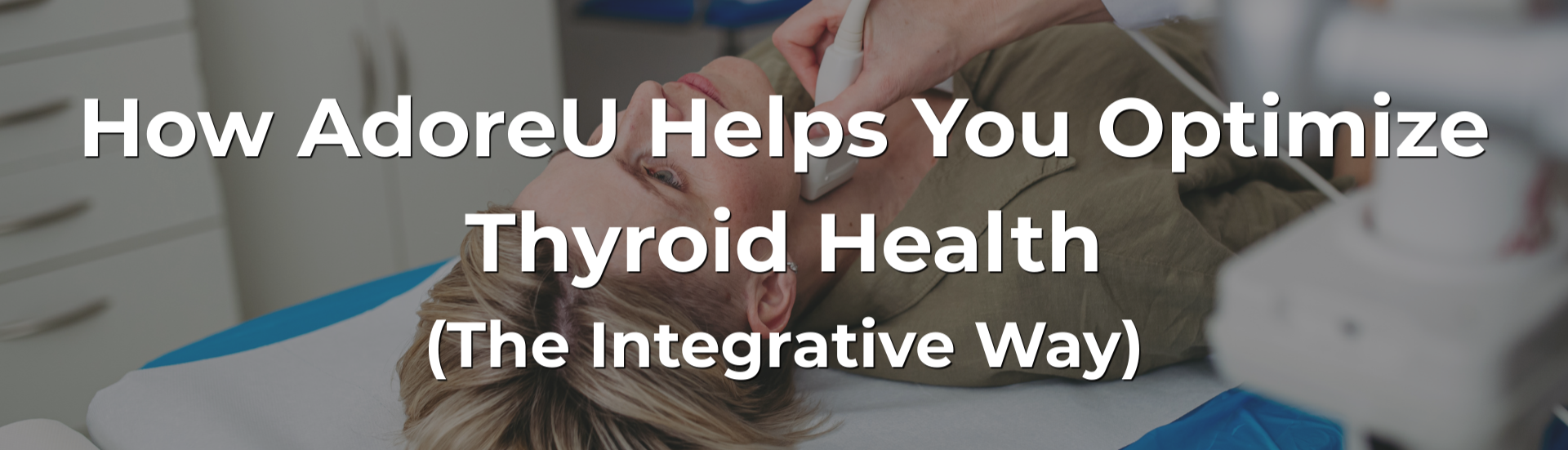 How AdoreU Helps You Optimize Thyroid Health (The Integrative Way) How AdoreU Helps You Optimize Thyroid Health (The Integrative Way)