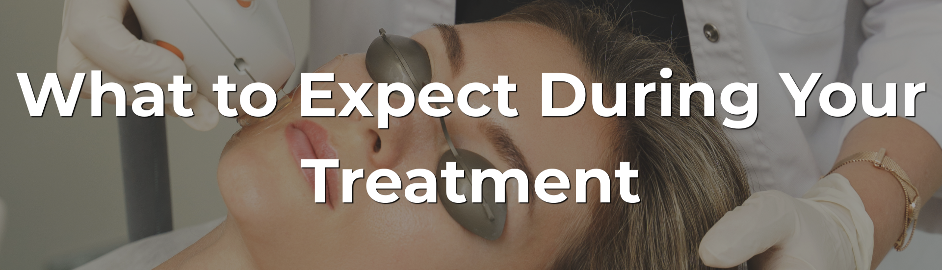 What to Expect During Your Treatment