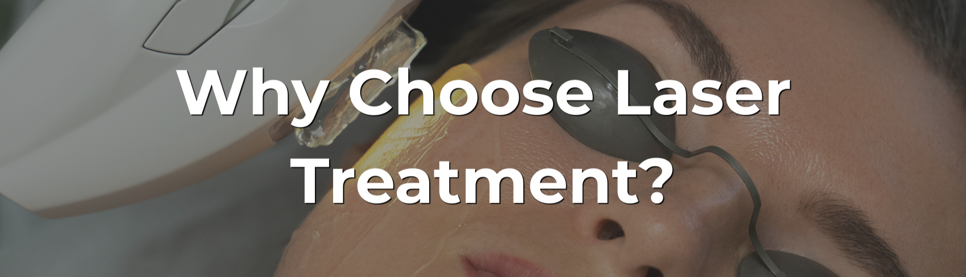 Why Choose Laser Treatment?