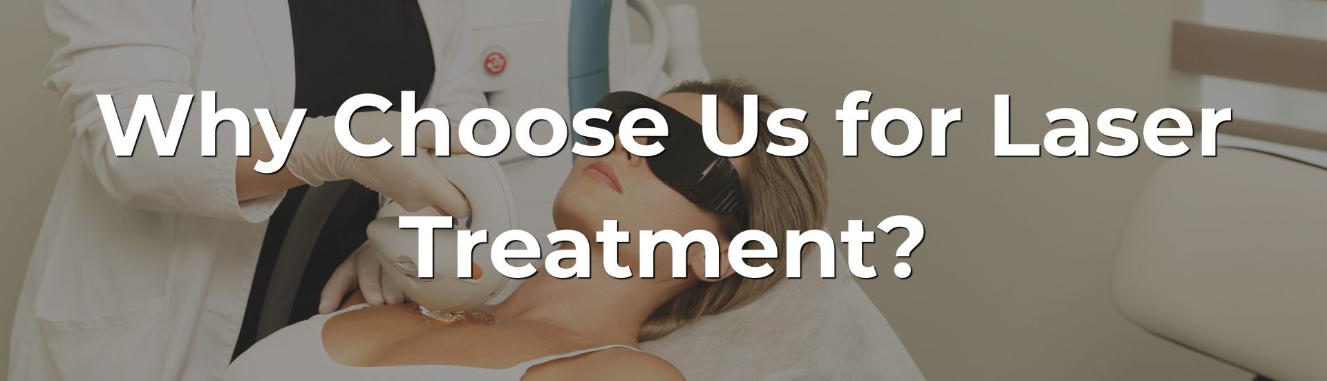 Why Choose Us for Laser Treatment?