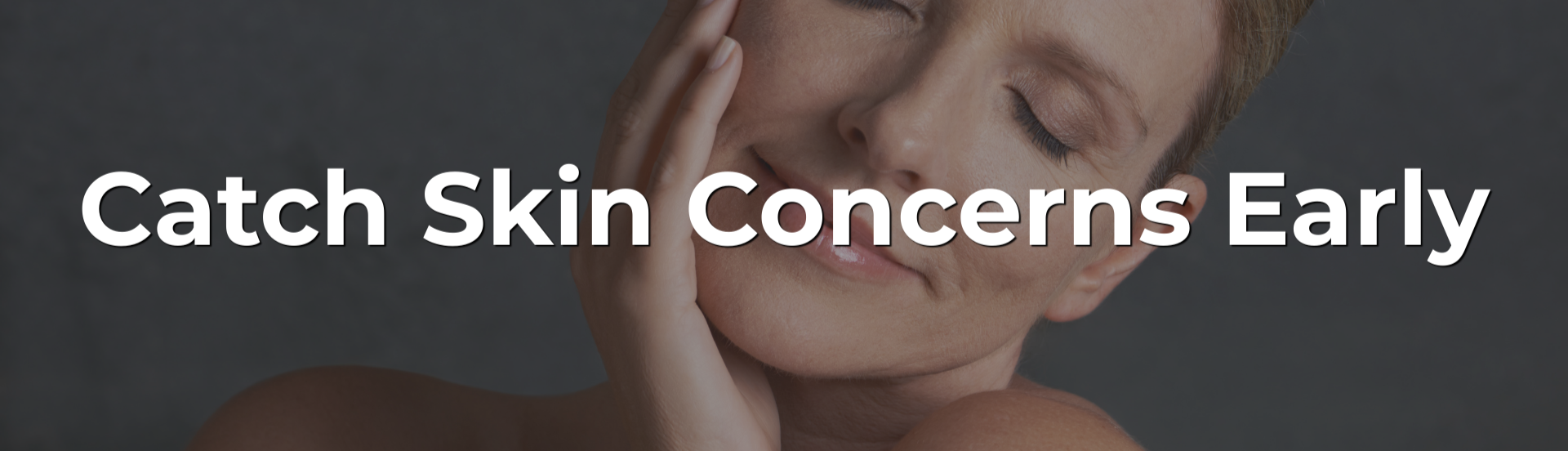 Catch Skin Concerns Early