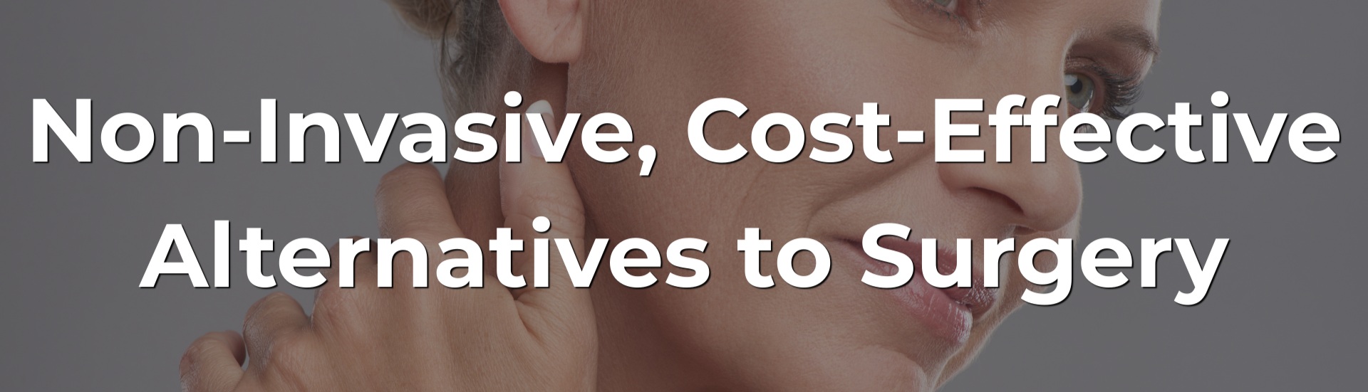 Non-Invasive, Cost-Effective Alternatives to Surgery