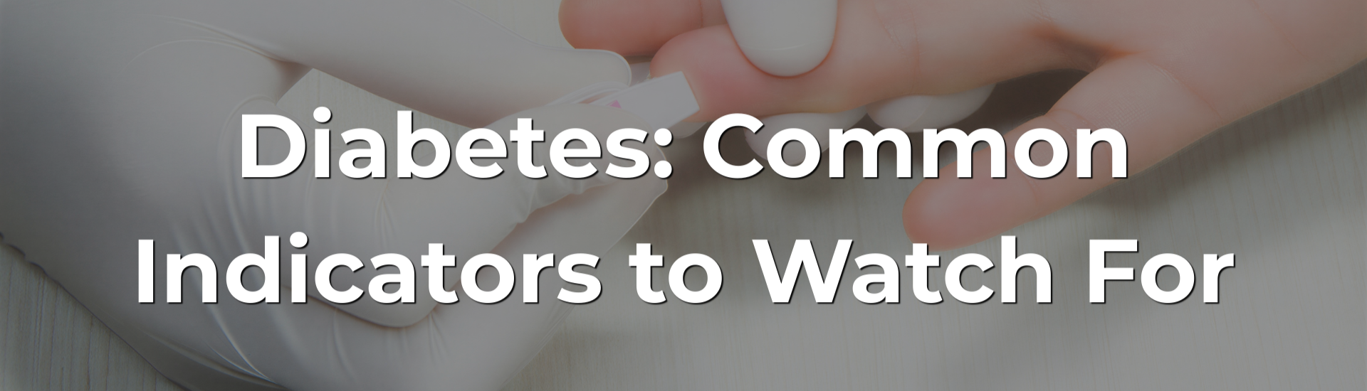 Diabetes: Common Indicators to Watch For