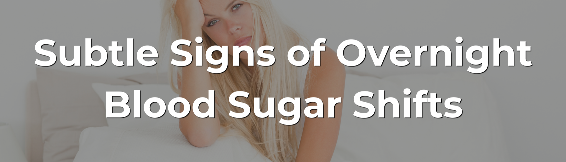 Subtle Signs of Overnight Blood Sugar Shifts Subtle Signs of Overnight Blood Sugar Shifts