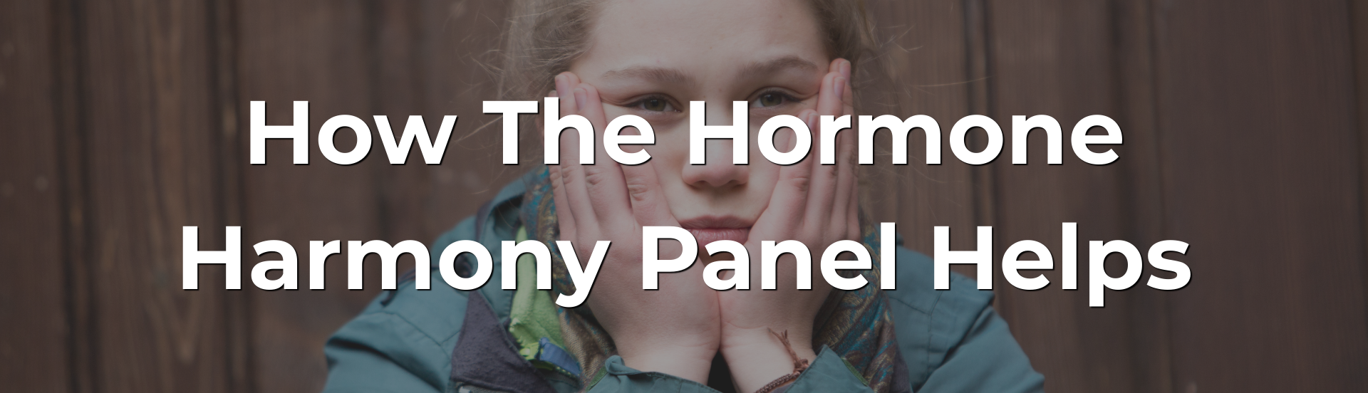 How The Hormone Harmony Panel Helps How The Hormone Harmony Panel Helps