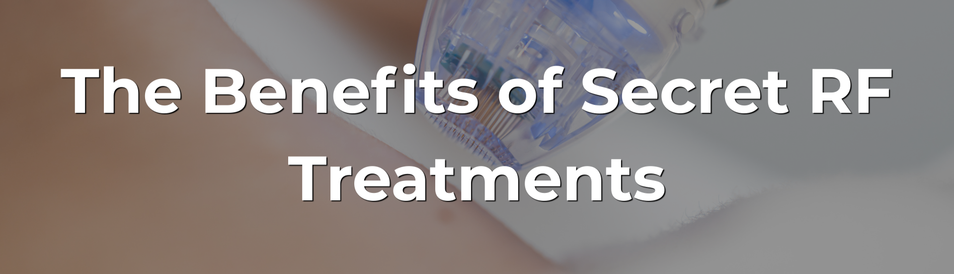 The Benefits of Secret RF Treatments