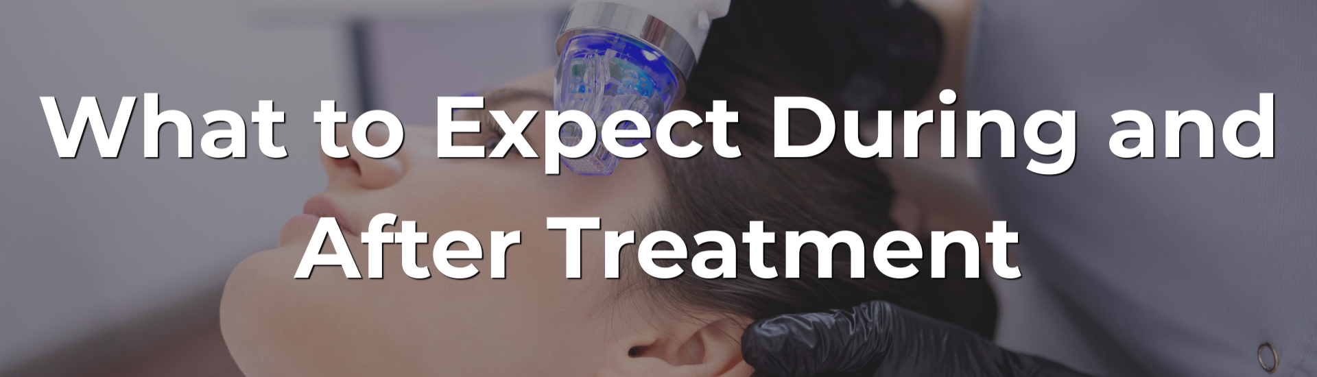 What to Expect During and After Treatment