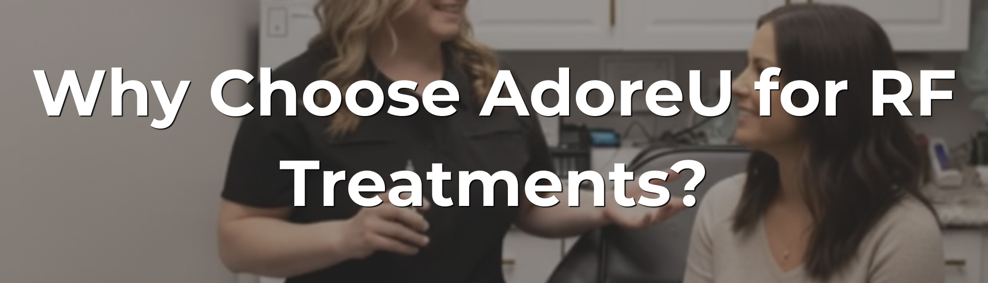 Why Choose AdoreU for RF Treatments?
