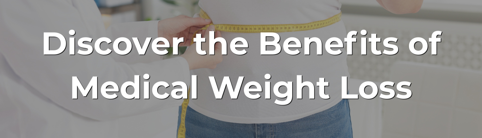 Discover the Benefits of Medical Weight Loss