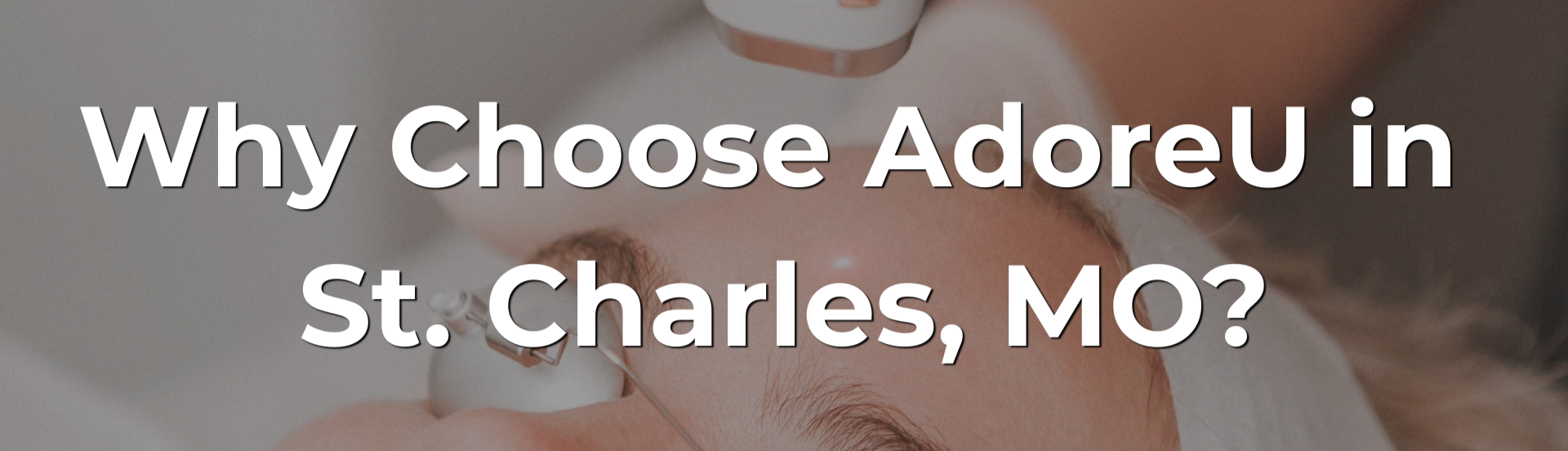 Why Choose AdoreU in St. Charles, MO?