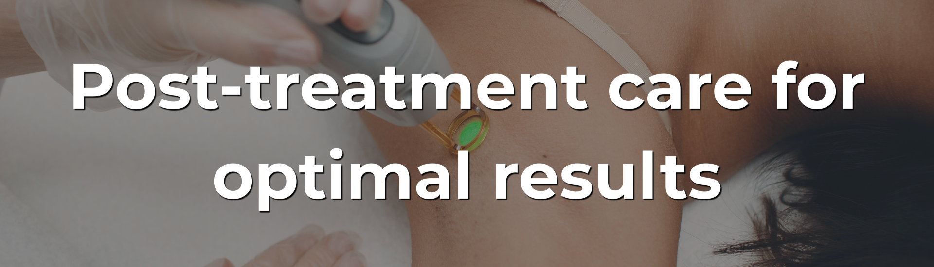 Post-treatment care for optimal results