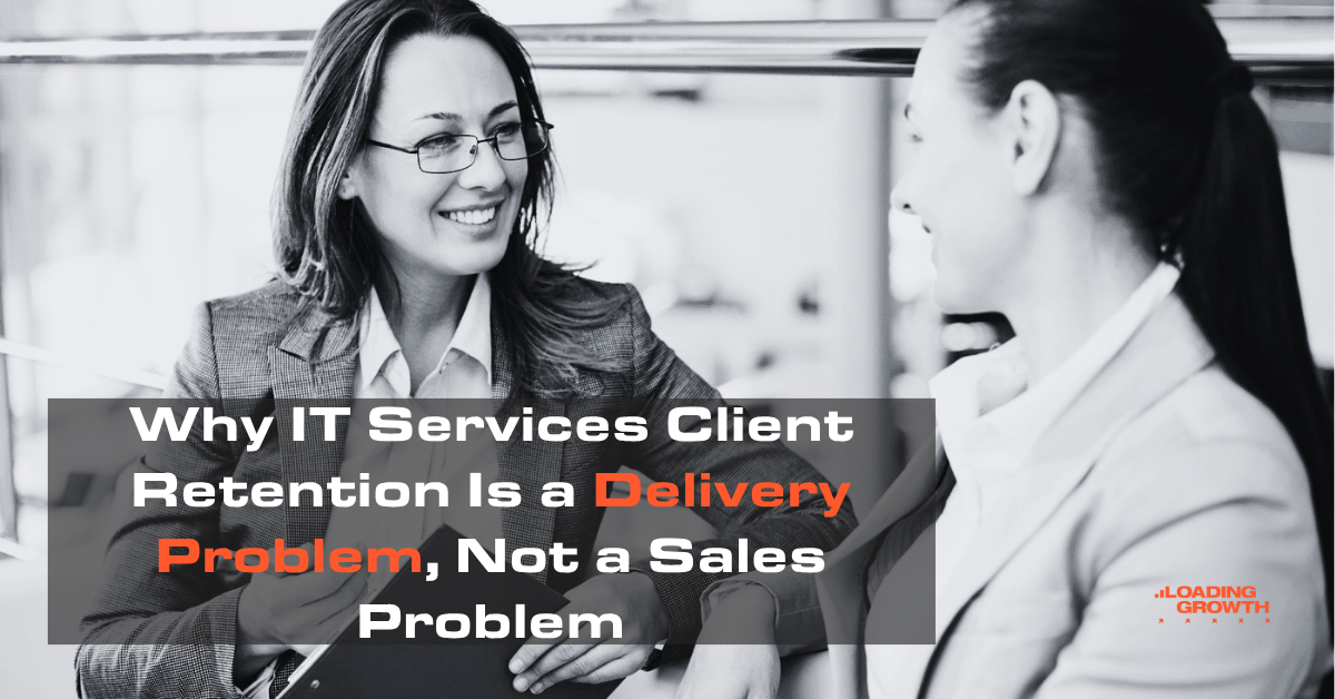 Why IT Services Client Retention Is a Delivery Problem, Not a Sales Problem