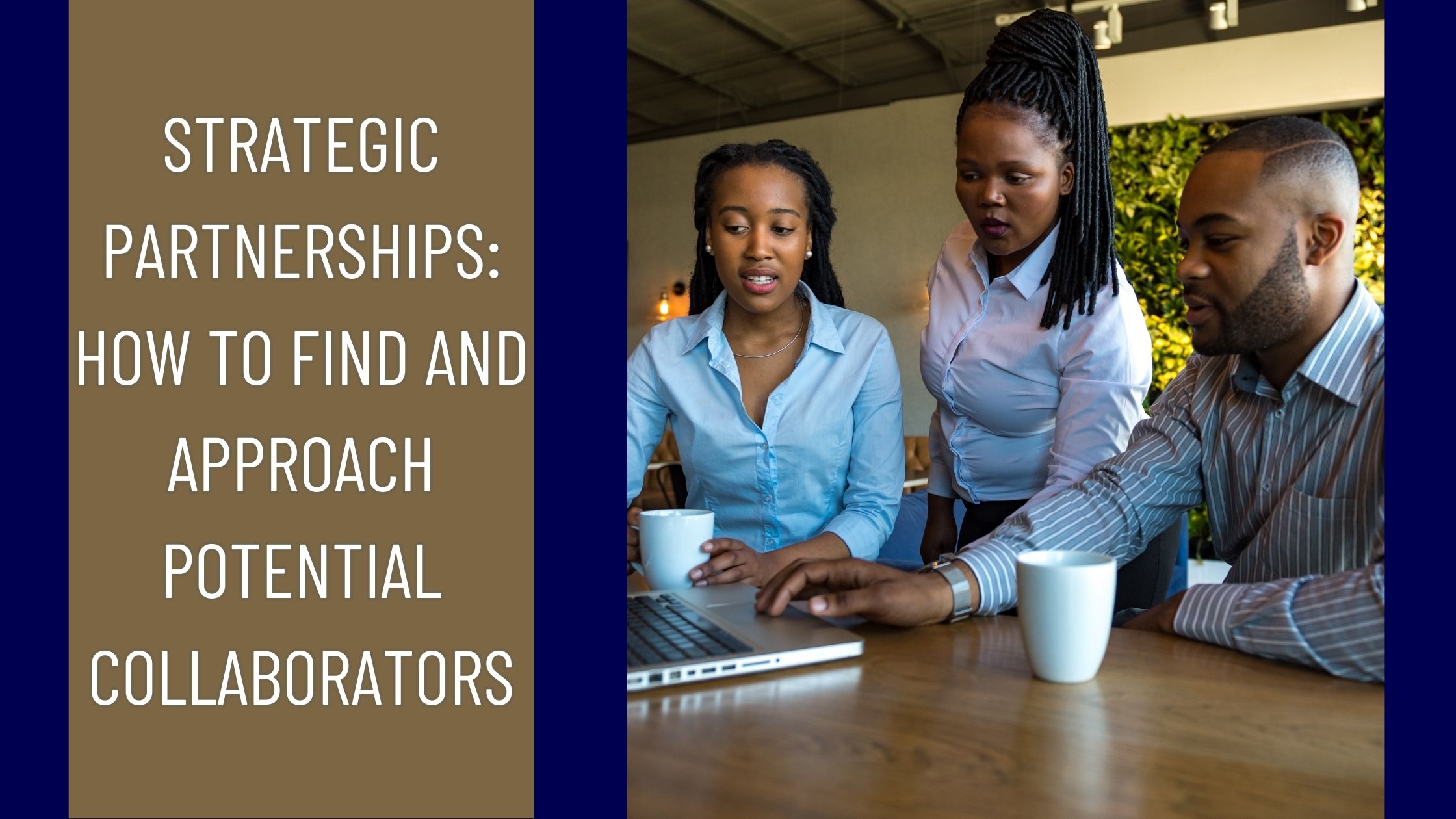 Strategic Partnerships: How to Find and Approach Potential Collaborators Strategic Partnerships: How to Find and Approach Potential Collaborators