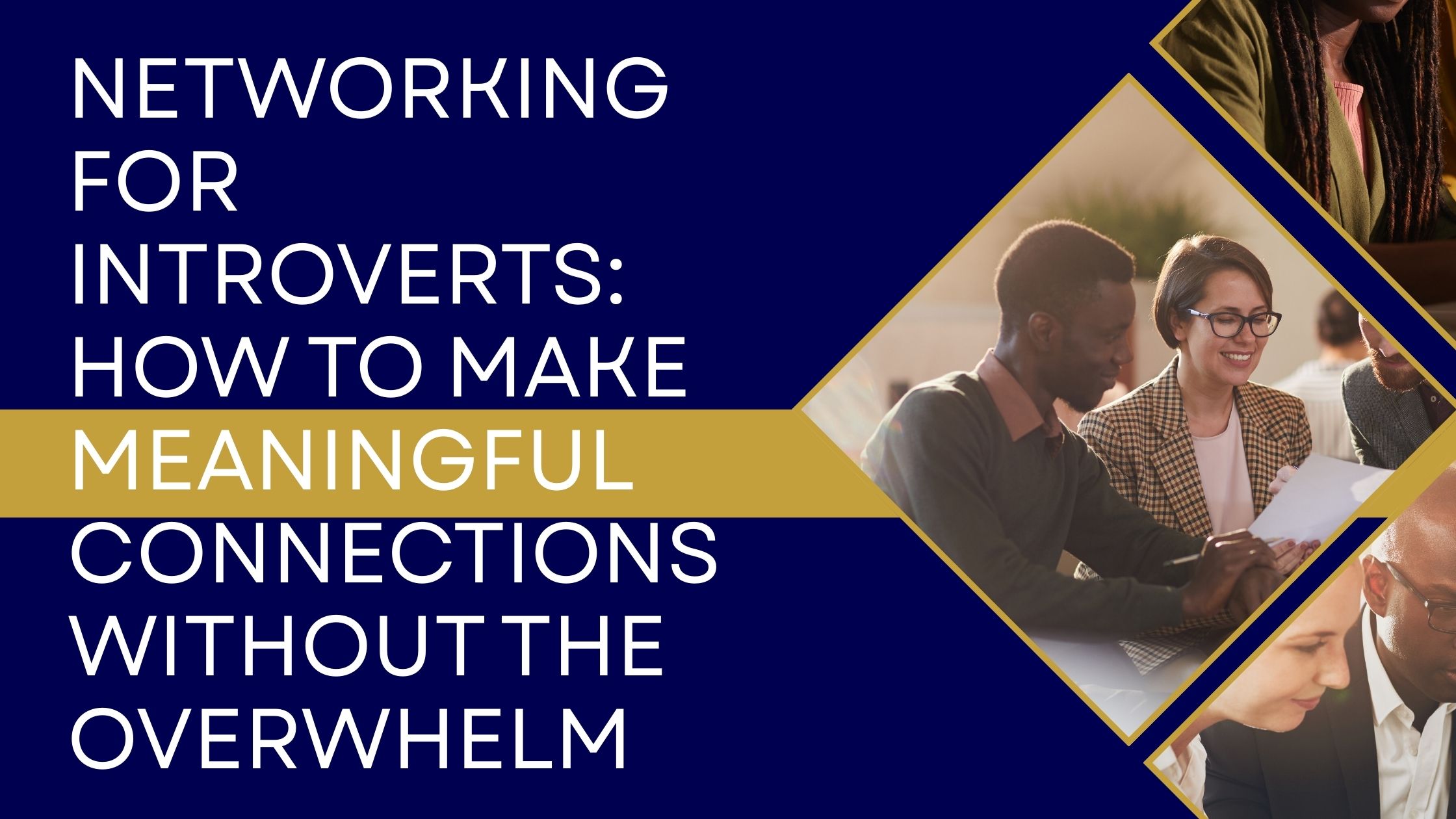 Networking for Introverts: How to Make Meaningful Connections Without the Overwhelm Networking for Introverts: How to Make Meaningful Connections Without the Overwhelm