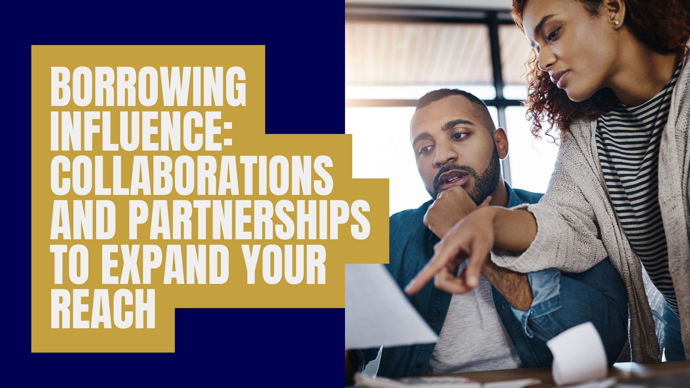 Borrowing Influence: Collaborations and Partnerships to Expand Your Reach