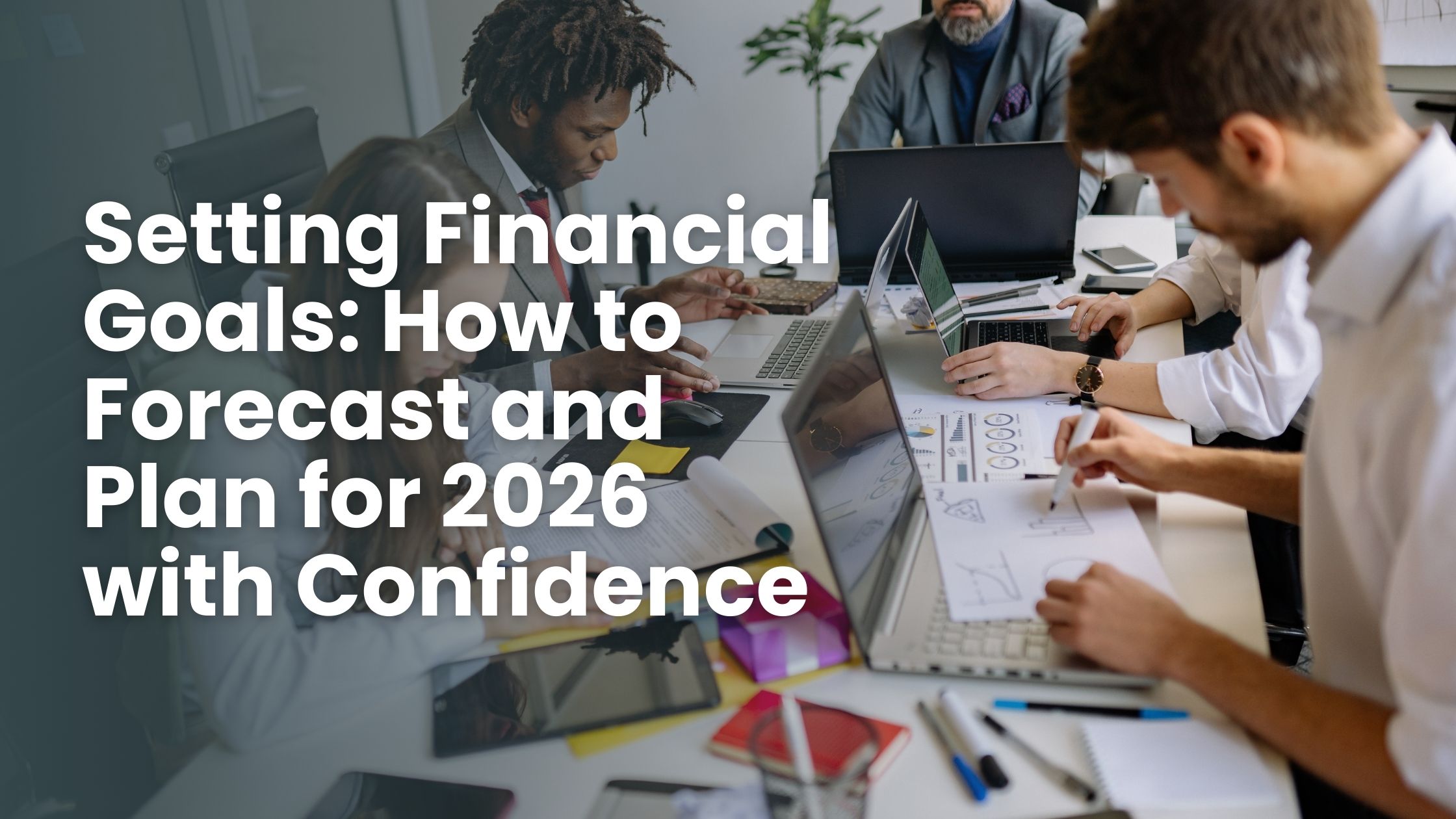 Setting Financial Goals: How to Forecast and Plan for 2026 with Confidence Setting Financial Goals: How to Forecast and Plan for 2026 with Confidence