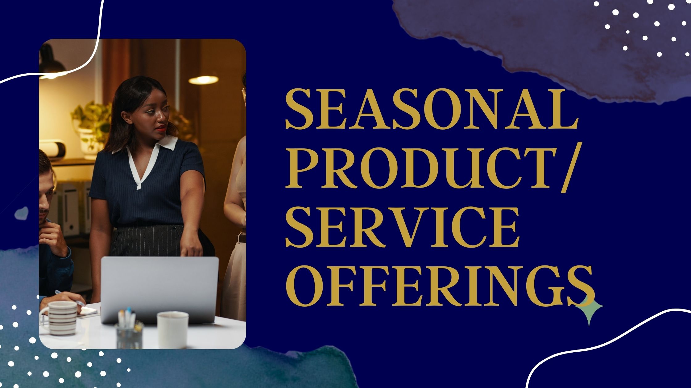 Seasonal Product/Service Offerings Seasonal Product/Service Offerings