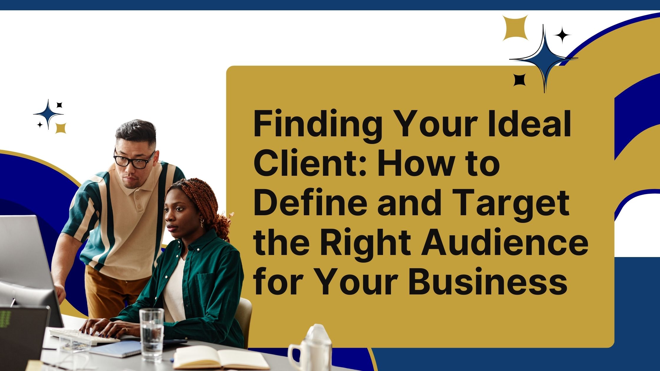 Finding Your Ideal Client: How to Define and Target the Right Audience for Your Business Finding Your Ideal Client: How to Define and Target the Right Audience for Your Business