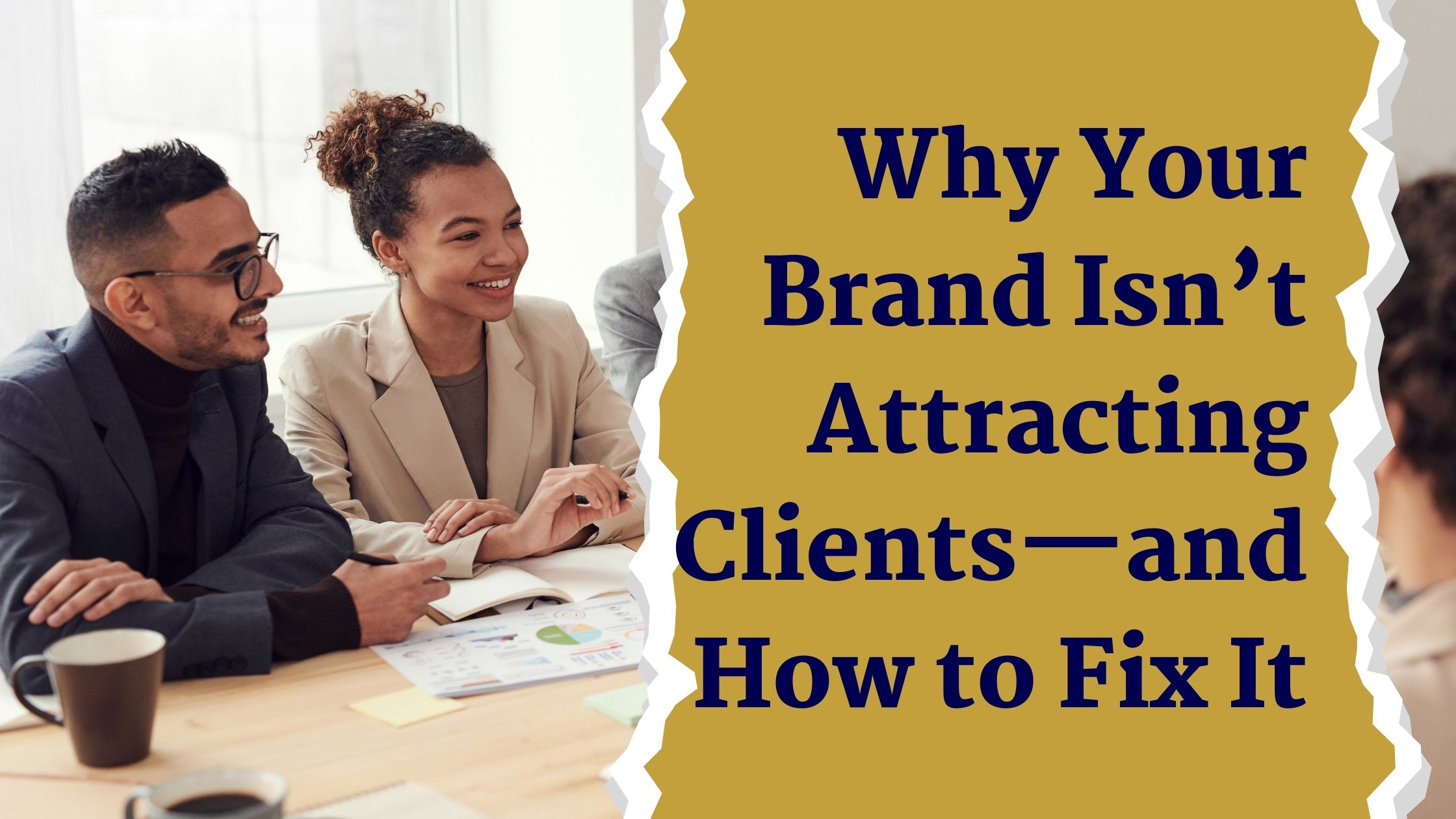 Why Your Brand Isn’t Attracting Clients—and How to Fix It Why Your Brand Isn’t Attracting Clients—and How to Fix It