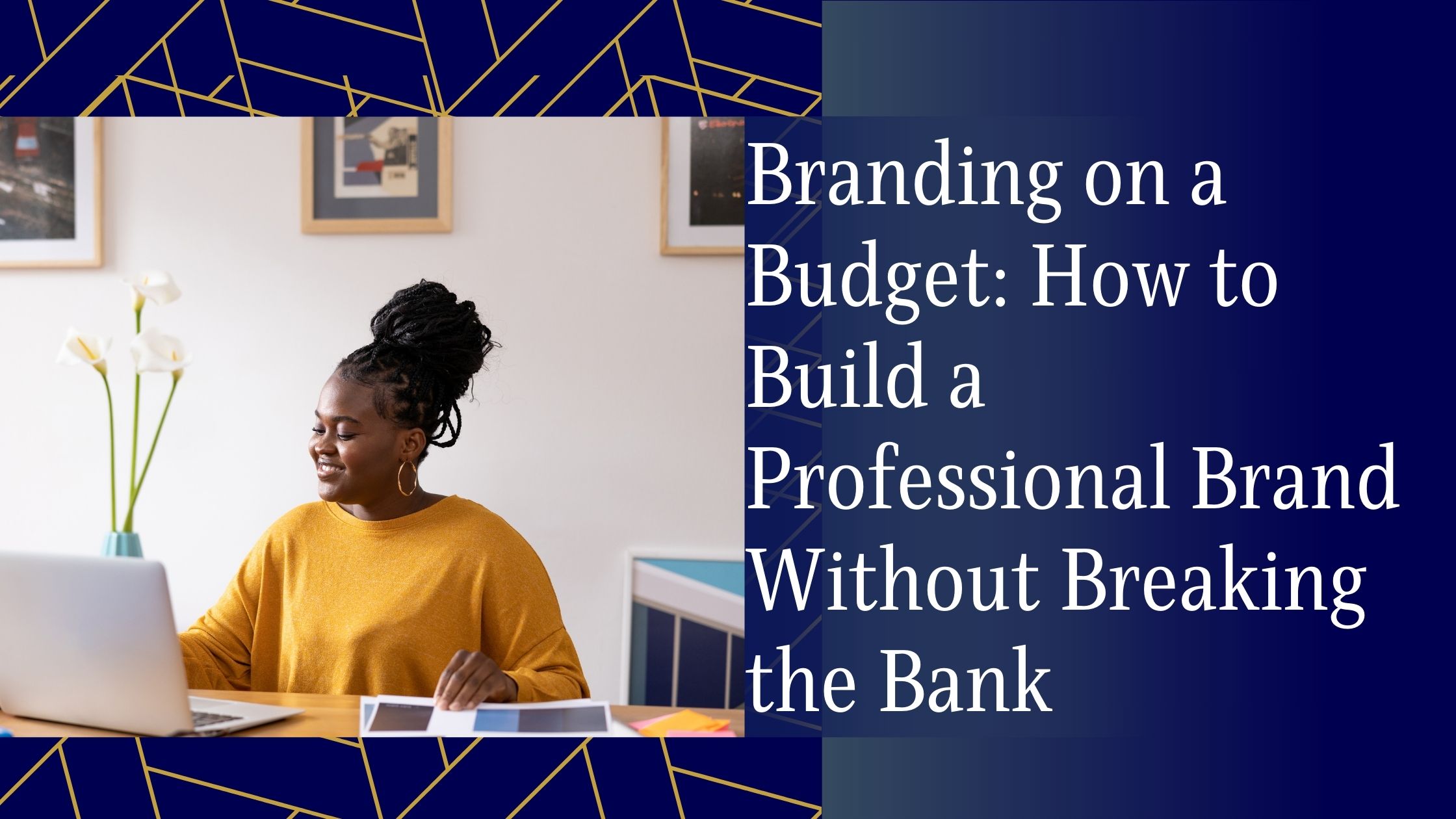 Branding on a Budget: How to Build a Professional Brand Without Breaking the Bank Branding on a Budget: How to Build a Professional Brand Without Breaking the Bank