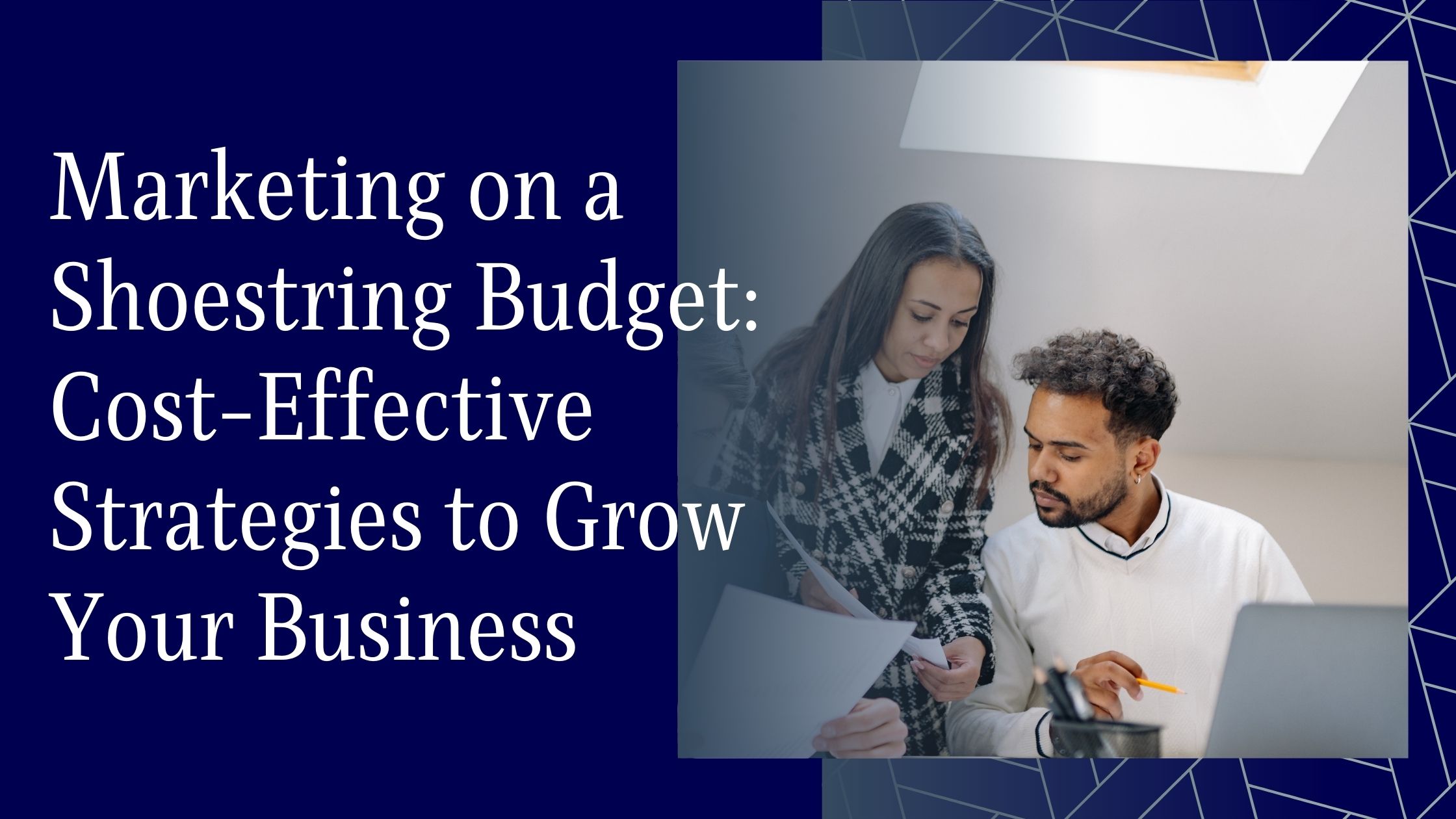 Marketing on a Shoestring Budget: Cost-Effective Strategies to Grow Your Business