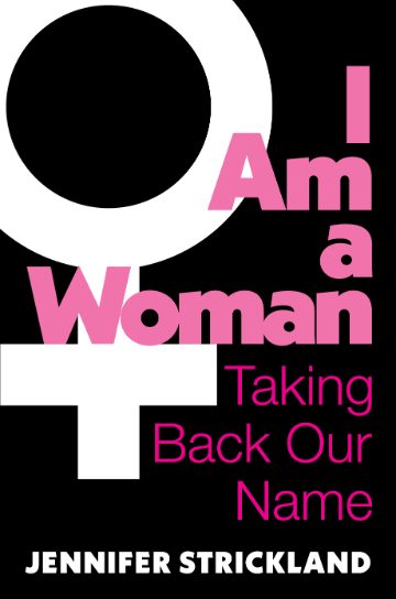 I Am a Woman — Taking Back Our Name, by Jennifer Strickland