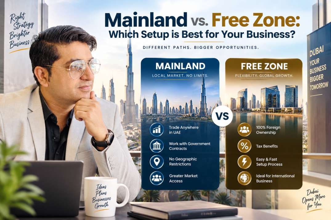 Mainland vs. Free Zone: Which Setup is Best for Your Business?