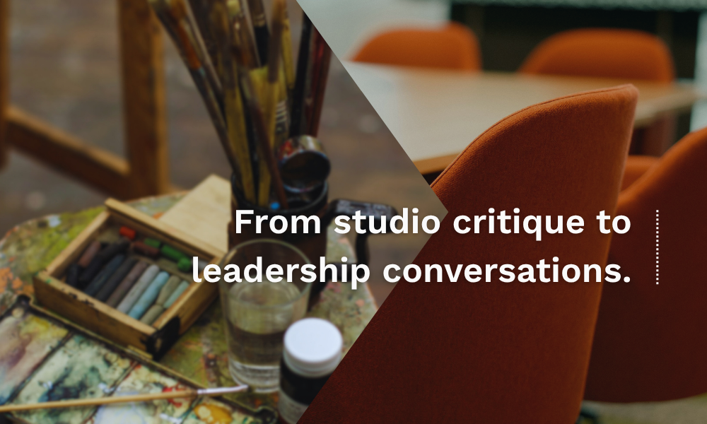 From the Art Studio to the Leadership Table From the Art Studio to the Leadership Table