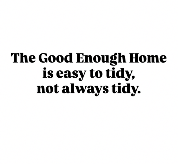 The Good Enough Home is easy to tidy, not always tidy
