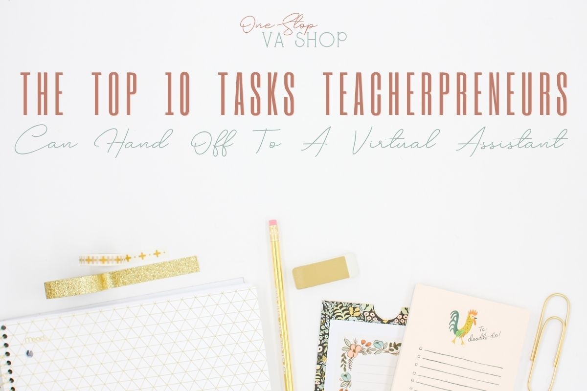 The Top 10 Tasks Teacherpreneurs Can Hand Off To A Virtual Assistant
