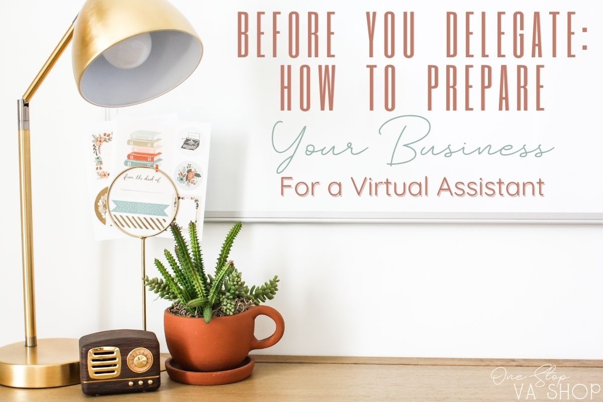 Before You Delegate: How to Prepare Your Business for a Virtual Assistant