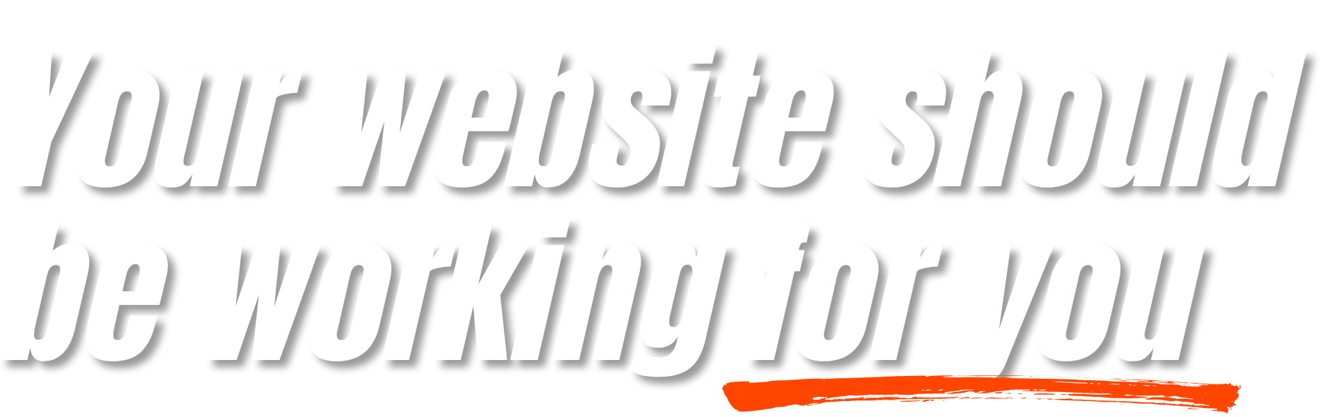 Your Website should be working for you!