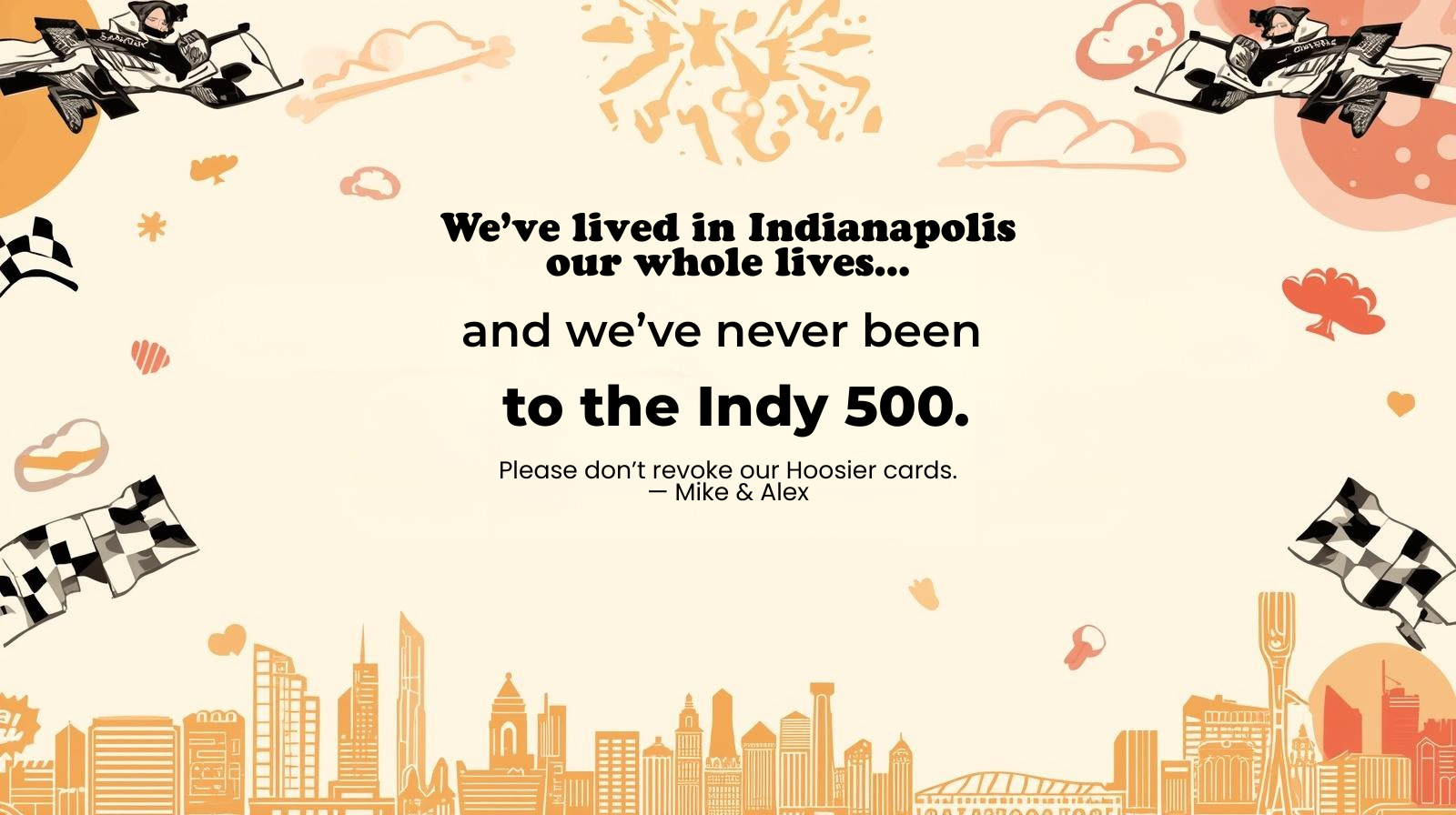 Graphic with checkered flags and Indianapolis skyline that says Mike and Alex have lived in Indianapolis their whole lives but have never been to the Indy 500.