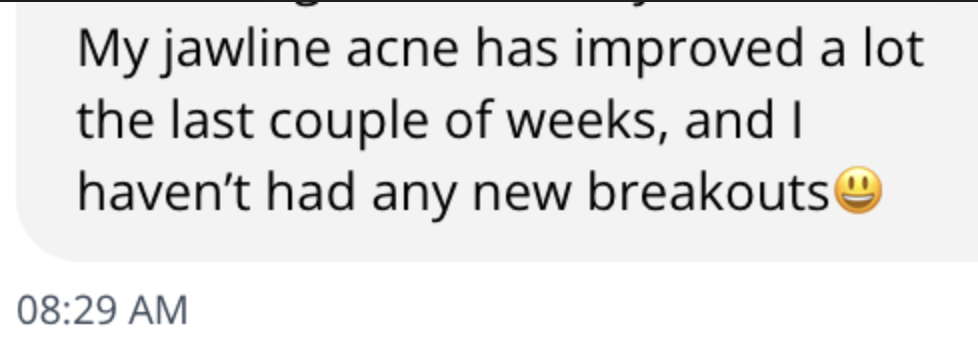 Client DM: My jawline acne has improved a lot the last couple of weeks