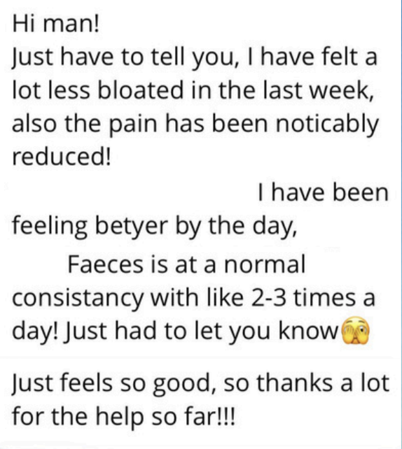 Client DM: I have felt a lot less bloated, pain noticeably reduced
