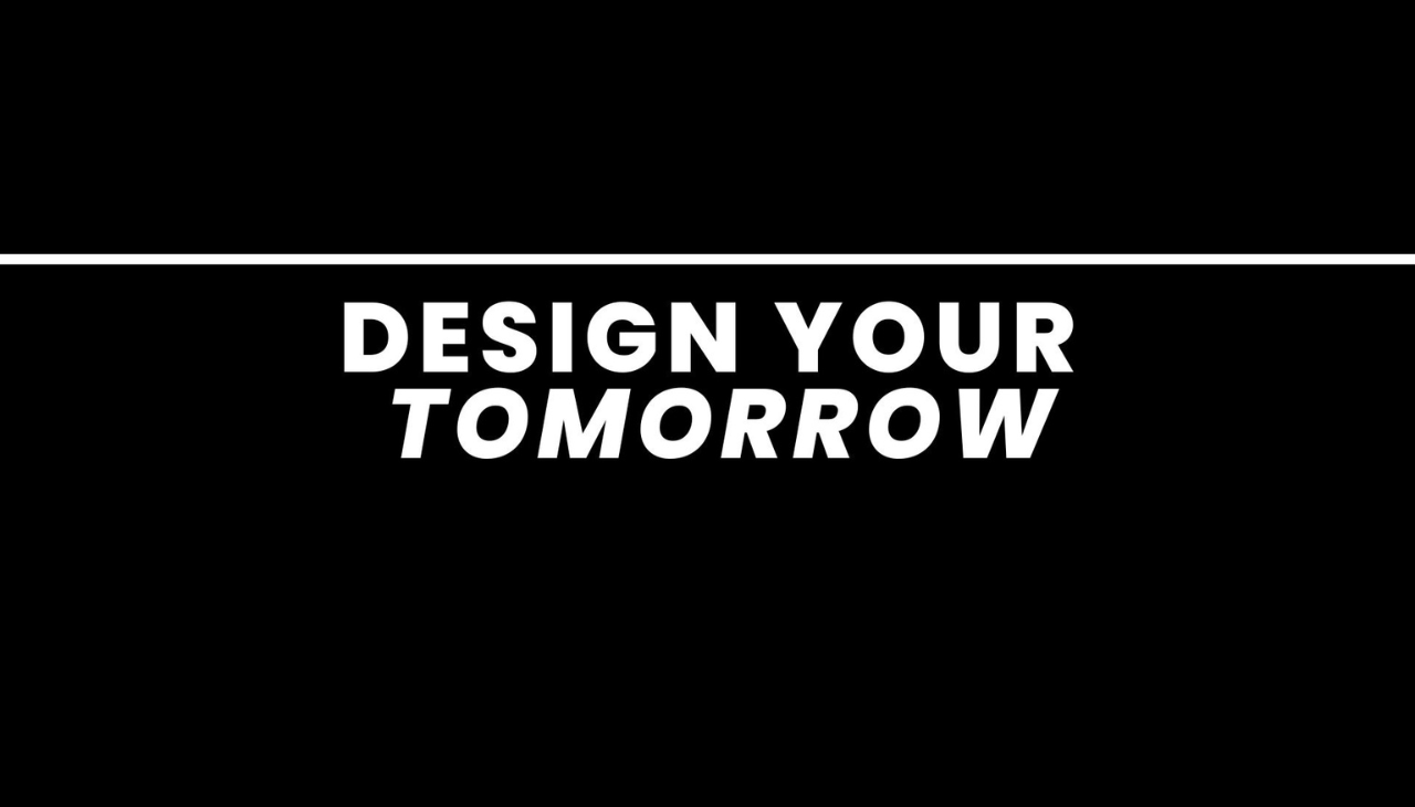 Design Your Tomorrow