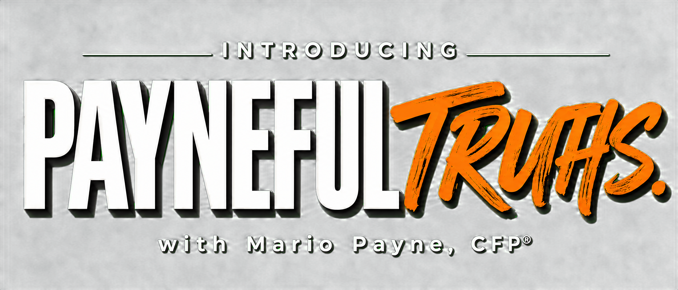 Payneful Truths — with Mario Payne, CFP®