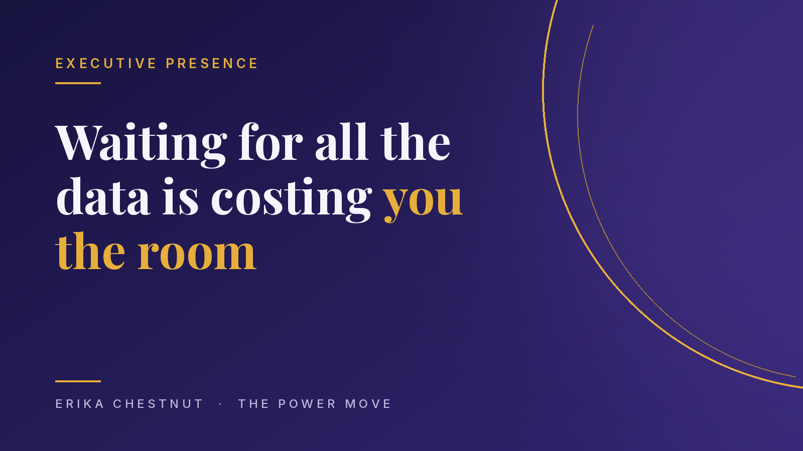 Waiting for all the data is costing you the room