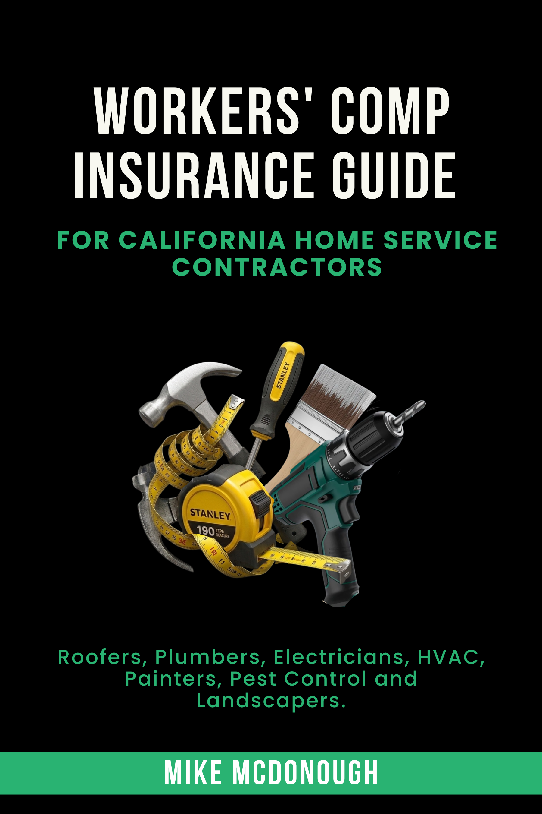 Workers' Comp Insurance Guide for California Home Service Contractors by Mike McDonough