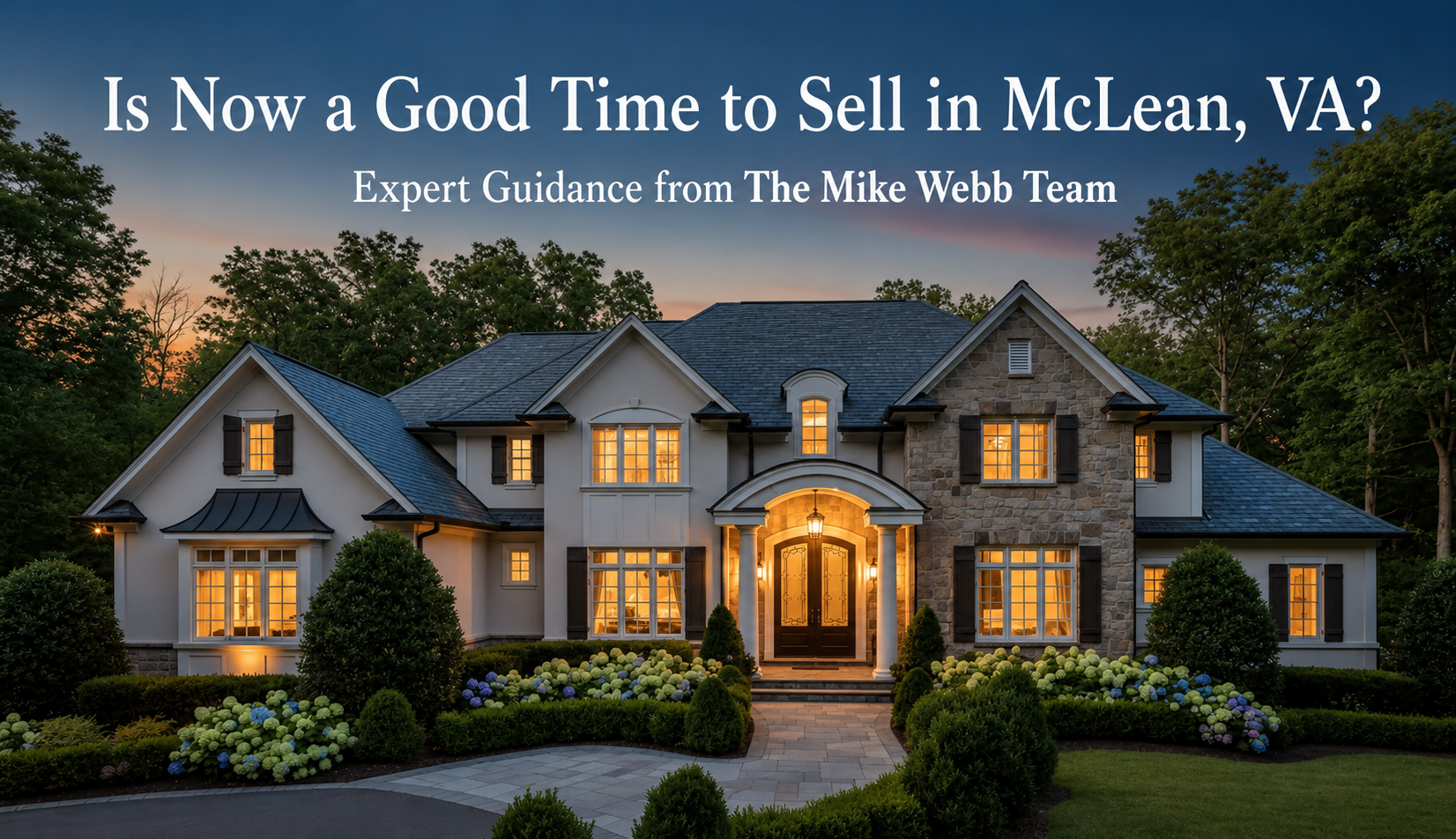 photorealistic twilight exterior of an elegant McLean VA single-family home with warm interior lights glowing, manicured landscaping, neutral color palette of soft ivories and slate blues, subtle text overlay in modern sans-serif reading 'Is Now a Good Time to Sell in McLean, VA?' with smaller subtitle 'Expert Guidance from the Mike & Claudia Webb Team'
