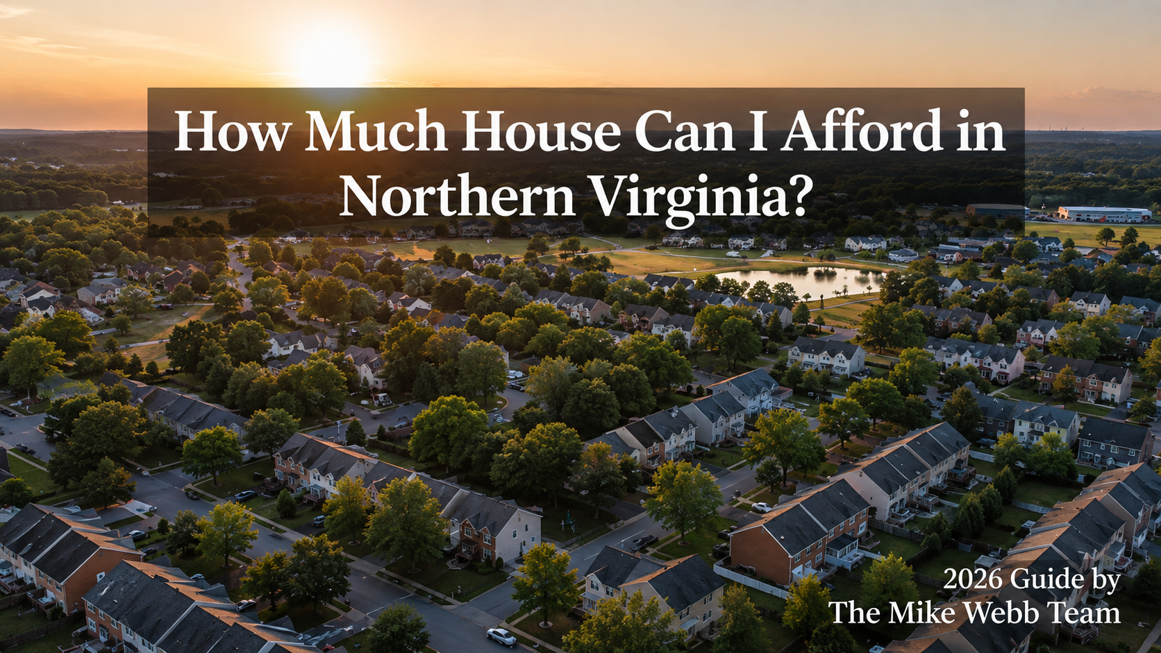 photographic realistic aerial view of a Northern Virginia suburban neighborhood at sunset with tree-lined streets, a mix of townhomes and single-family houses, soft neutral color palette, subtle text overlay in modern sans-serif reading 'How Much House Can I Afford in Northern Virginia?' and smaller subtitle '2026 Guide by the Mike & Claudia Webb Team' in the lower corner