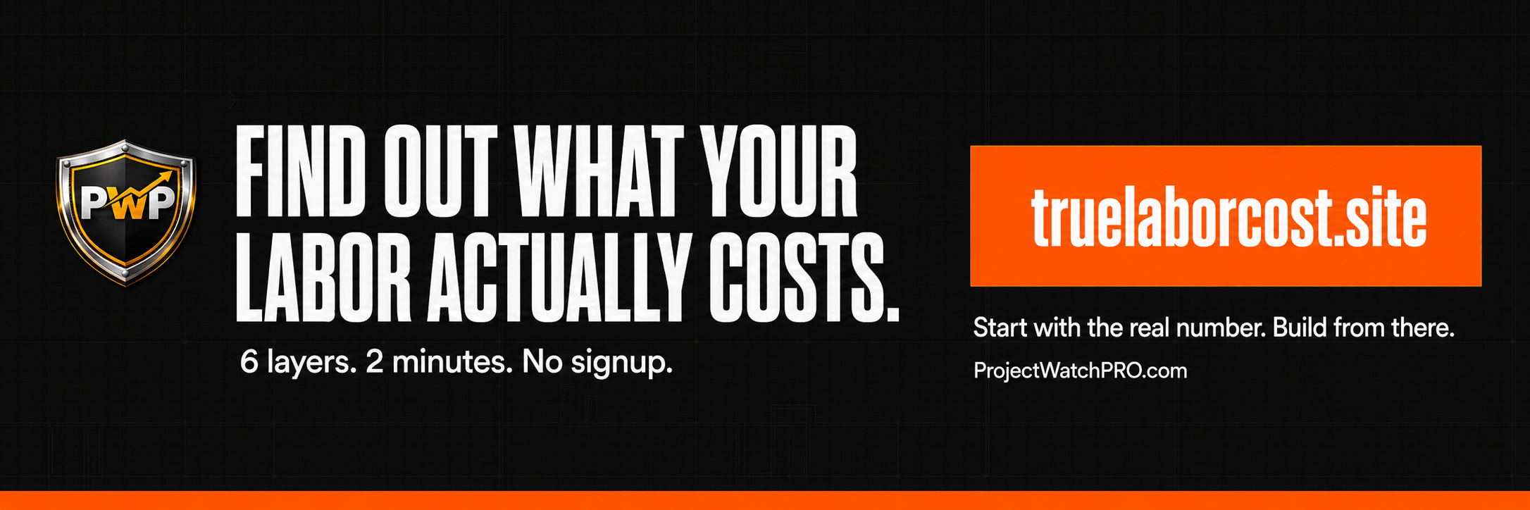 ProjectWatchPRO CTA — Find out your true labor cost at truelaborcost.site. Six layers, two minutes, no signup. Real-time construction project profitability.
